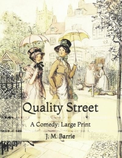 Cover for James Matthew Barrie · Quality Street: A Comedy: Large Print (Paperback Bog) (2021)