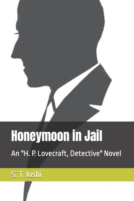 Honeymoon in Jail: An H. P. Lovecraft, Detective Novel - S T Joshi - Books - Independently Published - 9798809991513 - April 24, 2022