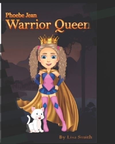 Phoebe Jean, Warrior Queen - Lisa Smith - Böcker - Independently Published - 9798841146513 - 18 juli 2022