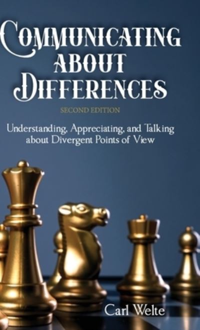 Cover for Carl Welte · Communicating about Differences: Understanding, Appreciating, and Talking about Our Divergent Points of View (Hardcover Book) [2nd edition] (2022)