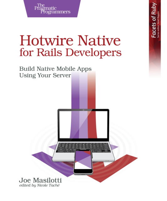 Hotwire Native for Rails Developers: Build Native Mobile Apps Using Your Server - Joe Masilotti - Bücher - The Pragmatic Programmers - 9798888651513 - 26. August 2025