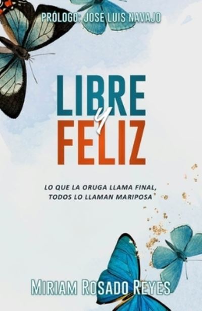 Libre y Feliz - Miriam Rosado Reyes - Books - Primedia eLaunch LLC - 9798888958513 - December 10, 2022