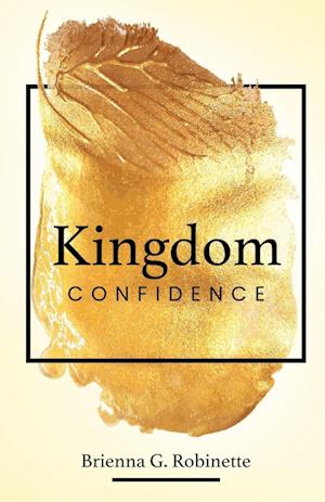 Kingdom Confidence - Brienna G. Robinette - Books - Trilogy Christian Publishing, Inc. - 9798893332513 - September 17, 2024