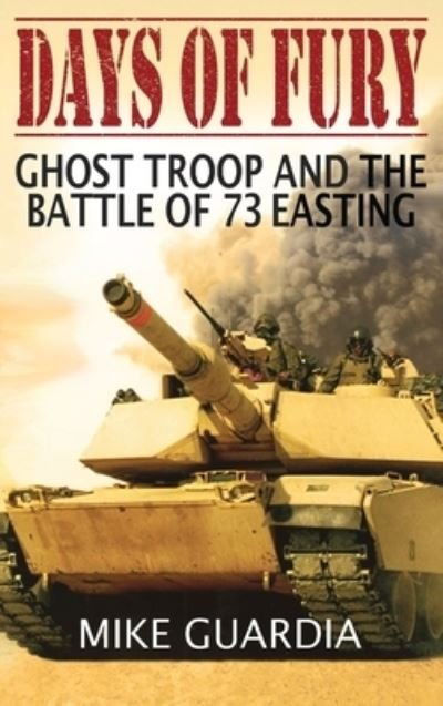 Cover for Mike Guardia · Days of Fury: Ghost Troop and the Battle of 73 Easting (Hardcover bog) [2nd edition] (2021)