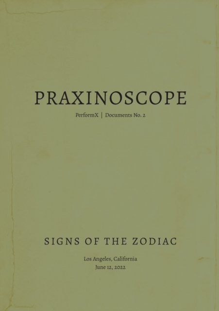 Praxinoscope : Signs of the Zodiac: PerformX Documents No. 2 - De Anda Iris De Anda - Bücher - Lulu Press - 9798986335513 - 1. September 2022