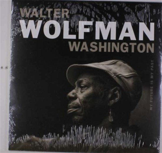 Cover for Walter Wolfman Washington · My Future is My Past (LP) (2018)