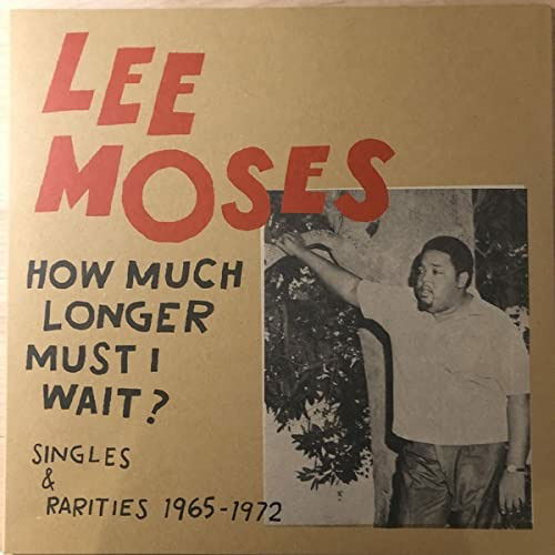 Lee Moses · How Much Longer Must I Wait: Singles & Rarities (LP) (2023)