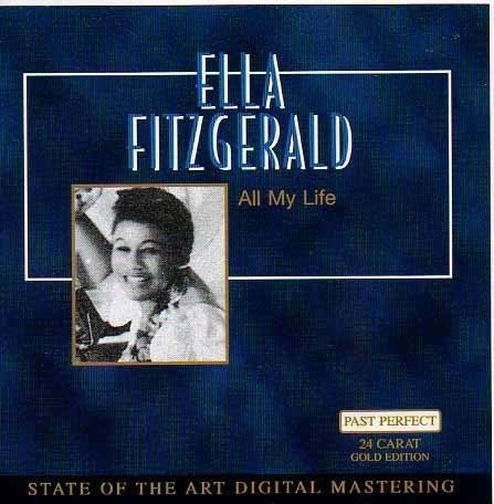All My Life - Ella Fitzgerald - Musique - PAST PERFECT 24 CARAT GOLD EDITJON - 4011222042514 - 31 octobre 2005