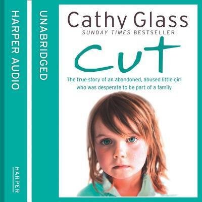 Cut The true story of an abandoned, abused little girl who was desperate to be part of a family - Cathy Glass - Audio Book - Harpernonfiction - 9780008343514 - September 3, 2019