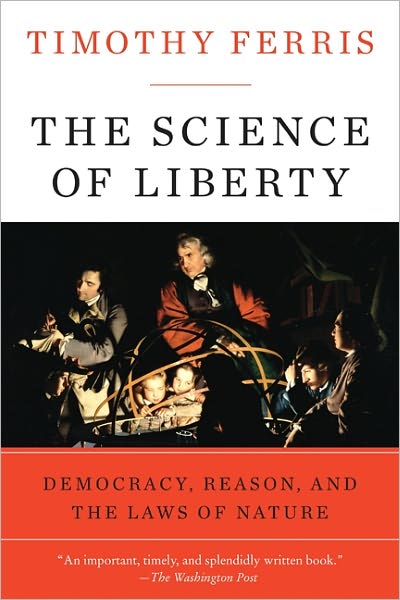 Cover for Timothy Ferris · The Science of Liberty: Democracy, Reason, and the Laws of Nature (Paperback Book) (2011)