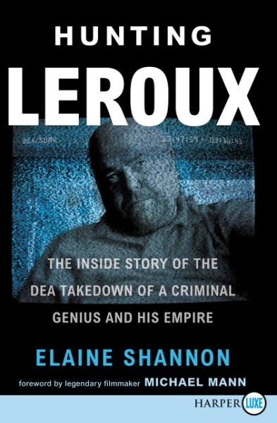 Cover for Elaine Shannon · Hunting LeRoux The Inside Story of the DEA Takedown of a Criminal Genius and His Empire (Book) (2019)