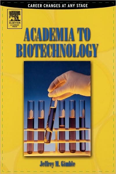Cover for Gimble, Jeffrey M (Pennington Biomedical Research Center, Baton Rouge, Louisiana, USA) · Academia to Biotechnology: Career Changes at any Stage (Paperback Book) (2004)