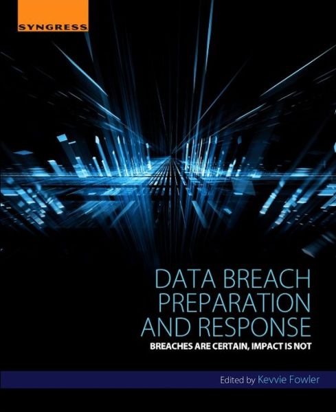 Cover for Fowler, Kevvie (Partner and National Cyber Response Leader for KPMG Canada, GCFA Gold, CISSP) · Data Breach Preparation and Response: Breaches are Certain, Impact is Not (Taschenbuch) (2016)