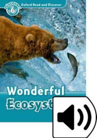 Oxford Read and Discover: Level 6: Wonderful Eco Systems Audio Pack - Oxford Read and Discover - Louise Spilsbury - Books - Oxford University Press - 9780194022514 - October 27, 2016