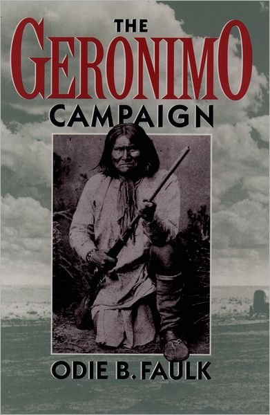 Cover for Faulk, Odie B. (Professor Emeritus, Professor Emeritus, Northeastern State University) · The Geronimo Campaign (Paperback Bog) (1993)