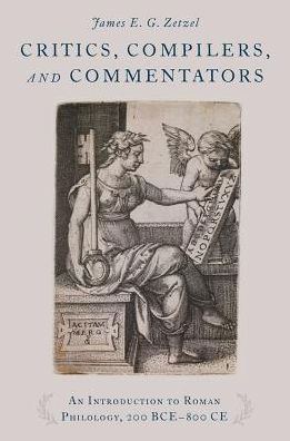 Cover for Zetzel, James E. G. (Emeritus Professor, Emeritus Professor, Columbia University) · Critics, Compilers, and Commentators: An Introduction to Roman Philology, 200 BCE-800 CE (Hardcover bog) (2018)