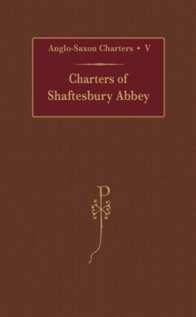 Charters of Shaftesbury Abbey - Anglo-Saxon Charters - Kelly - Books - Oxford University Press - 9780197261514 - April 18, 1996