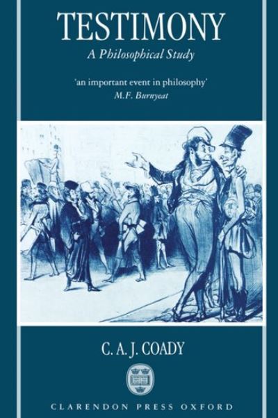 Cover for Coady, C. A. J. (Boyce Gibson Professor of Philosophy, Boyce Gibson Professor of Philosophy, University of Melbourne) · Testimony: A Philosophical Study (Paperback Book) (1994)