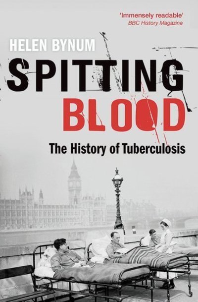 Cover for Bynum, Helen (Freelance historian) · Spitting Blood: The history of tuberculosis (Paperback Book) (2015)