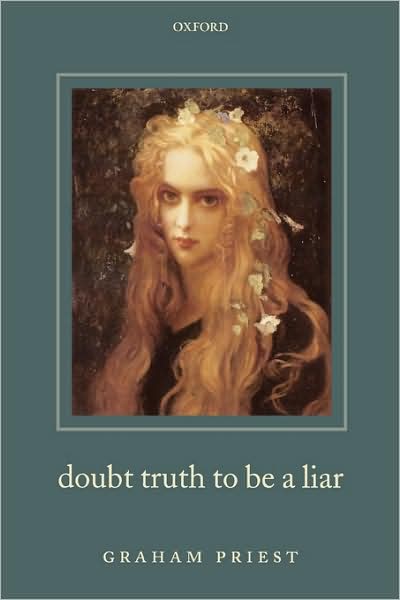 Cover for Priest, Graham (Universities of Melbourne and St Andrews) · Doubt Truth to be a Liar (Paperback Book) (2008)