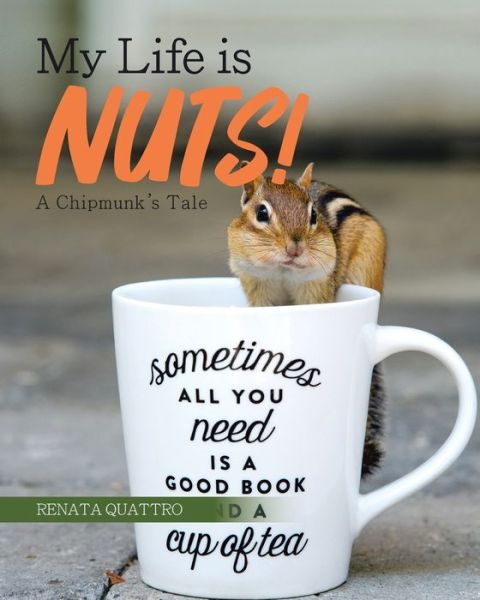 Cover for Renata Quattro · My Life is Nuts! : A Chipmunk's Tale (Paperback Book) (2020)