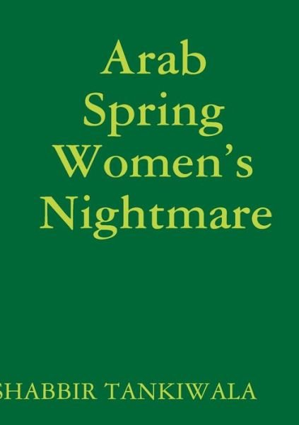 Cover for Shabbir Tankiwala · Arab Spring Women's Nightmare (Book) (2017)