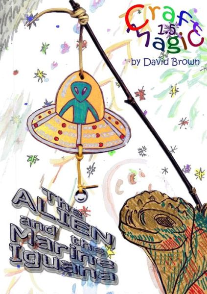 Alien and the Marine Iguana - David Brown - Books - Lulu Press, Inc. - 9780244653514 - December 6, 2017