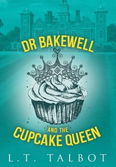 Cover for L. T. Talbot · Dr Bakewell and the Cupcake Queen (Book) (2017)