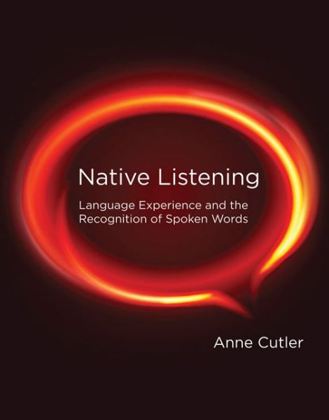 Cover for Cutler, Anne (University of Western Sydney) · Native Listening: Language Experience and the Recognition of Spoken Words - The MIT Press (Paperback Book) (2015)