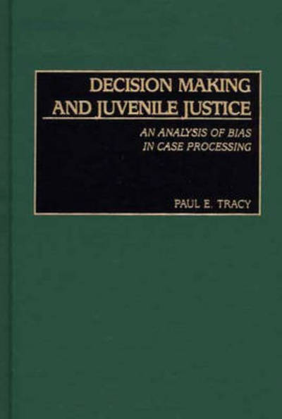 Cover for Paul E. Tracy · Decision Making and Juvenile Justice: An Analysis of Bias in Case Processing (Hardcover Book) (2002)