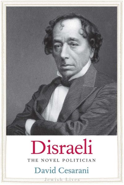 Cover for David Cesarani · Disraeli: The Novel Politician - Jewish Lives (Gebundenes Buch) (2016)