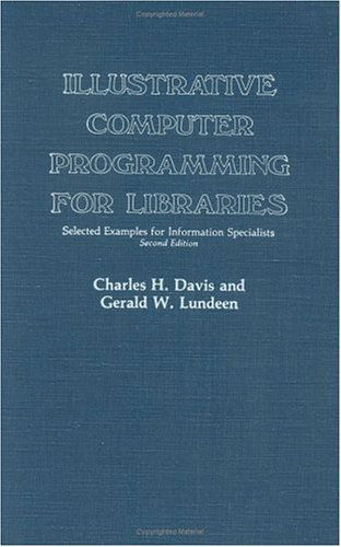 Illustrative Computer Programming for Libraries: Selected Examples for Information Specialists - Charles H. Davis - Bøger - ABC-CLIO - 9780313221514 - 15. december 1981