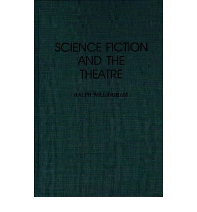 Cover for Ralph Willingham · Science Fiction and the Theatre - Contributions to the Study of Science Fiction and Fantasy (Hardcover Book) [Annotated edition] (1993)