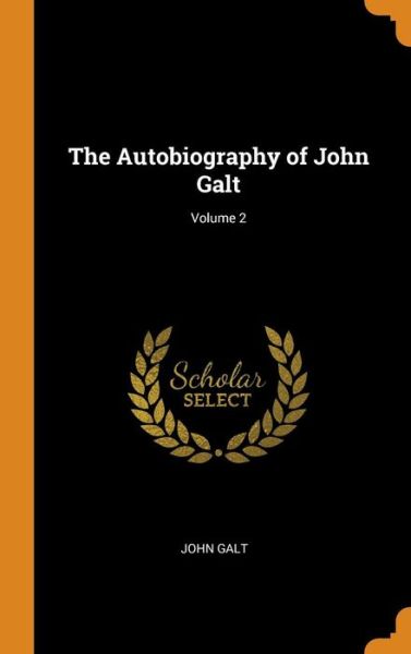 Cover for John Galt · The Autobiography of John Galt; Volume 2 (Hardcover Book) (2018)