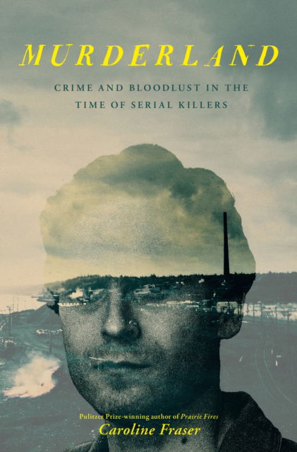 Cover for Caroline Fraser · Murderland: Crime and Bloodlust in the Time of Serial Killers (Paperback Book) (2026)