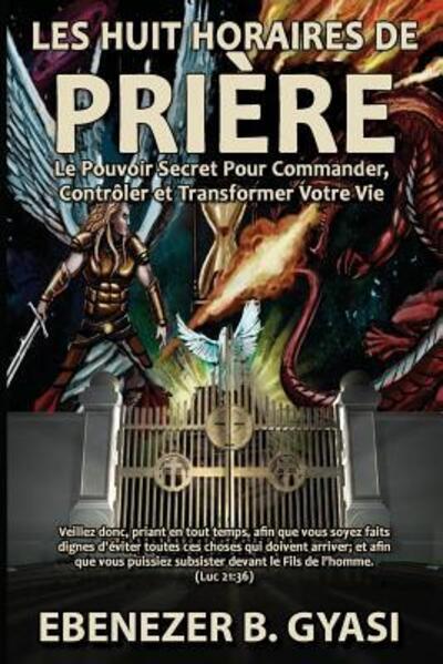 Cover for Ebenezer Gyasi · LES HUIT HORAIRES DE PRIÈRE : Le Pouvoir Secret Pour Commander, Contrôler et Transformer Votre Vie (Paperback Book) (2018)