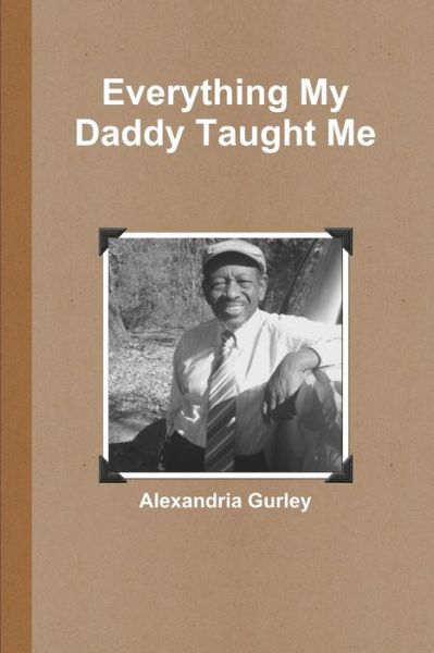 Cover for Alexandria Gurley · Everything My Daddy Taught Me (Book) (2019)