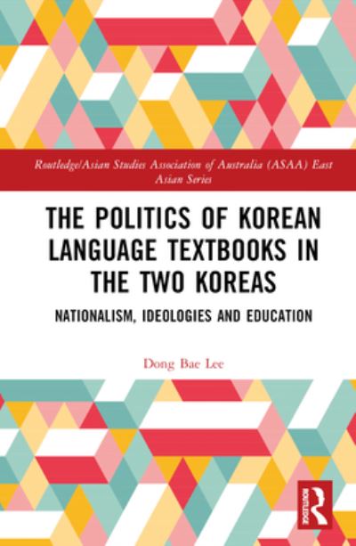 Cover for Dong Bae Lee · The Politics of Korean Language Textbooks in the Two Koreas: Nationalism, Ideologies and Education - Routledge / Asian Studies Association of Australia ASAA East Asian Series (Gebundenes Buch) (2023)