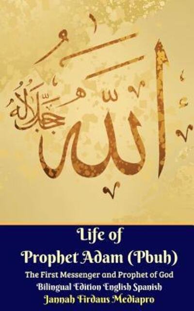 Cover for Jannah Firdaus Mediapro · Life of Prophet Adam (Pbuh) The First Messenger and Prophet of God Bilingual Edition English Spanish (Paperback Bog) (2024)