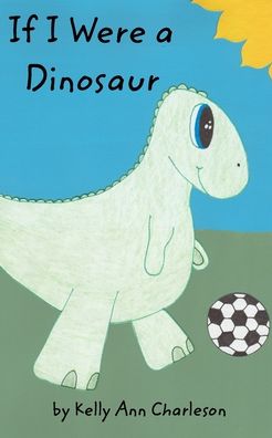 Cover for Kelly Ann Charleson · If I Were a Dinosaur (Paperback Book) (2019)