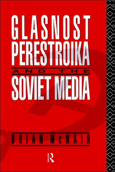 Cover for Brian McNair · Glasnost, Perestroika and the Soviet Media - Communication and Society (Hardcover Book) (1991)