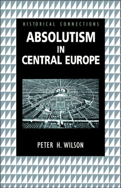 Absolutism in Central Europe - Historical Connections - Peter Wilson - Bücher - Taylor & Francis Ltd - 9780415233514 - 1. Juni 2000