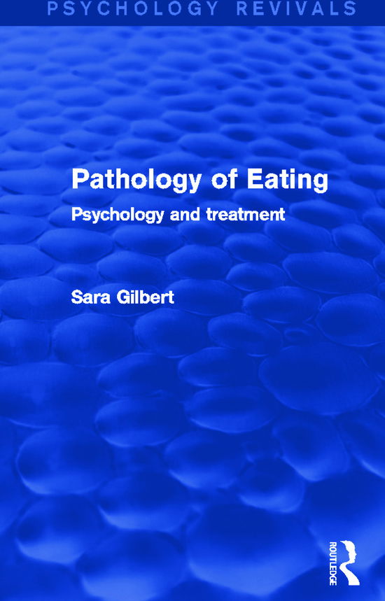 Cover for Sara Gilbert · Pathology of Eating (Psychology Revivals): Psychology and Treatment - Psychology Revivals (Hardcover Book) (2013)