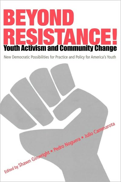 Cover for Shawn Ginwright · Beyond Resistance! Youth Activism and Community Change: New Democratic Possibilities for Practice and Policy for America's Youth - Critical Youth Studies (Paperback Book) (2006)