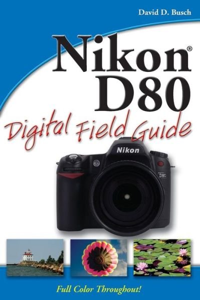 Cover for David D. Busch · Nikon D80 Digital Field Guide - Digital Field Guide (Paperback Book) (2007)