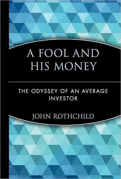 Cover for John Rothchild · A Fool and His Money: The Odyssey of an Average Investor - Wiley Investment Classics (Hardcover Book) (1998)