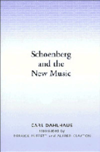 Schoenberg and the New Music: Essays by Carl Dahlhaus - Carl Dahlhaus - Books - Cambridge University Press - 9780521332514 - August 28, 1987