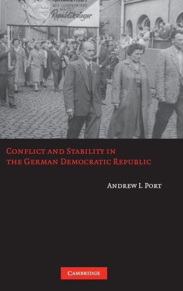 Cover for Port, Andrew I. (Wayne State University) · Conflict and Stability in the German Democratic Republic (Hardcover Book) (2006)