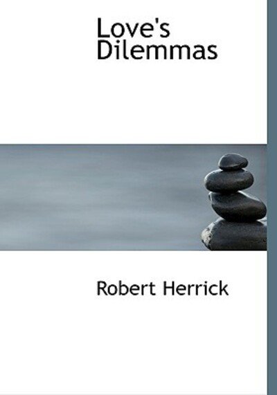 Love's Dilemmas - Robert Herrick - Books - BiblioLife - 9780554648514 - August 20, 2008