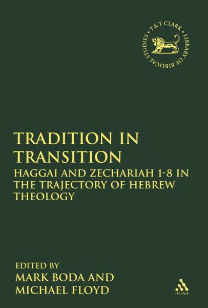 Cover for Mark J Boda · Tradition in Transition: Haggai and Zechariah 1-8 in the Trajectory of Hebrew Theology (Hardcover Book) (2008)